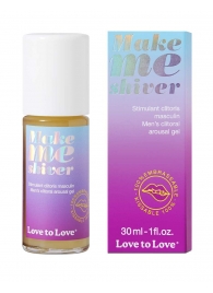 Возбуждающий гель для пениса Make Me Shiver - 30 мл. - Love to Love - купить с доставкой в Орле